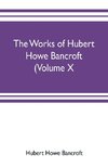 The works of Hubert Howe Bancroft (Volume X) History of Mexico Vol. II. 1521-1600
