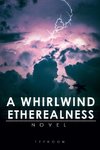 A Whirlwind Etherealness