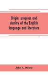 Origin, progress and destiny of the English language and literature