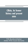 Cilicia, its former history and present state; with an account of the idolatrous worship prevailing there previous to the introduction of Christianity