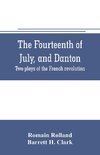 The fourteenth of July, and Danton; two plays of the French revolution