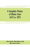 A complete history of Illinois from 1673 to 1873