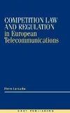 Competition Law and Regulation in European Telecommunications