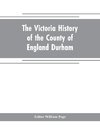 The Victoria history of the county of England Durham