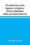 The ancient history of the Egyptians, Carthaginians, Assyrians, Babylonians, Medes and Persians, Grecians and Macedonians. Including a history of the arts and sciences of the ancients (Volume II)