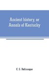 Ancient history, or Annals of Kentucky