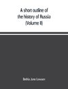 A short outline of the history of Russia (Volume II)