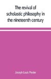 The revival of scholastic philosophy in the nineteenth century