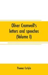 Oliver Cromwell's letters and speeches (Volume I)