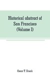 Historical abstract of San Francisco (Volume I)