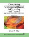 Ridley, C: Overcoming Unintentional Racism in Counseling and