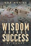 WISDOM BRINGS SUCCESS