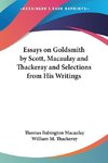 Essays on Goldsmith by Scott, Macaulay and Thackeray and Selections from His Writings