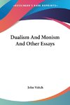 Dualism And Monism And Other Essays