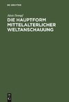 Die Hauptform mittelalterlicher Weltanschauung