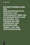 Die Rechtsprechung des Reichswirtschaftsgerichts zur Verordnung über die schiedsgerichtliche Erhöhung von Preisen bei der Lieferung von elektrischer Arbeit, Gas und Leitungswasser