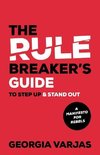 The Rule Breaker's Guide To Step Up & Stand Out