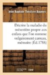 Décrire la maladie du mésentère propre aux enfans que l'on nomme vulgairement carreau, mémoire