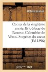 Contes de la vingtième année. Bric-à-brac de l'amour. Calendrier de Vénus. Surprises du coeur