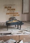 Ruin Porn and the Obsession with Decay