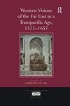 Western Visions of the Far East in a Transpacific Age, 1522-1657