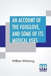 An Account Of The Foxglove, And Some Of Its Medical Uses