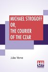 Michael Strogoff Or, The Courier Of The Czar