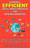 Extremely Efficient Social Media Strategies for Network Marketing