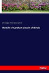 The Life of Abraham Lincoln of Illinois