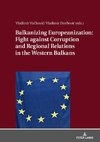Balkanizing Europeanization: Fight against Corruption and Regional Relations in the Western Balkans