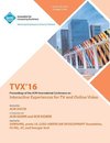 TVX 16 ACM International Conference on Interactive Experiences for TV and Online Video