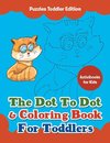 The Dot To Dot & Coloring Book For Toddlers - Puzzles Toddler Edition
