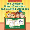 The Complete Book of Numbers and Counting Workbook | PreK-Grade 1 - Ages 4 to 7