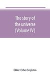 The story of the universe, told by great scientists and popular authors (Volume IV)