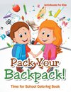 Pack Your Backpack! Time for School Coloring Book