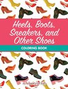 Heels, Boots, Sneakers, and Other Shoes Coloring Book