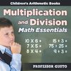Multiplication and Division Math Essentials | Children's Arithmetic Books
