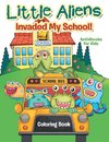 Little Aliens Invaded My School! Coloring Book