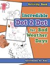 Incredible Dot 2 Dot for Bad Weather Days Activity Book Book