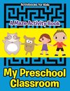 My Preschool Classroom - A Maze Activity Book