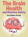 The Brain Health and Playtime Safety Coloring Book
