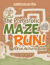 The Prehistoric Maze Run! A Fun Activity Book