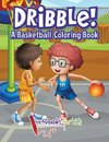 Dribble! A Basketball Coloring Book