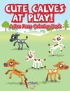 Cute Calves at Play! A Fun Farm Coloring Book
