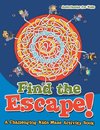 Find the Escape! A Challenging Kids Maze Activity Book