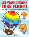 Let Your Dreams Take Flight! Hot Air Balloons Coloring Book