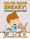You're Being Sneaky! A Mischief Coloring Book