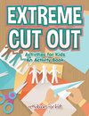 Extreme Cut out Activities for Kids, an Activity Book