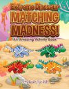 Extreme Dinosaur Matching Madness! An Amazing Activity Book