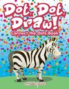 Dot, Dot, Draw! Connect the Dots Book